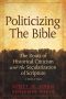 Politicizing the Bible · the Roots of Historical Criticism and the Secularization of Scripture 1300-1700 (Herder & Herder Books)