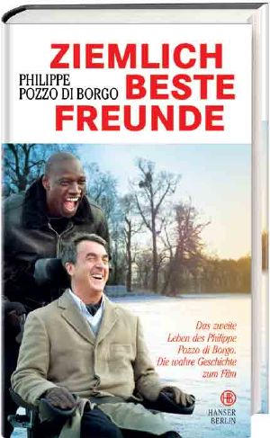 Ziemlich Beste Freunde -Das zweites Leben des Philippe Pozzo di Borgo. Die wahre Geschichte zum Film