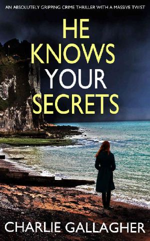 HE KNOWS YOUR SECRETS an Absolutely Gripping Crime Thriller With a Massive Twist (Detective Maddie Ives Book 4)
