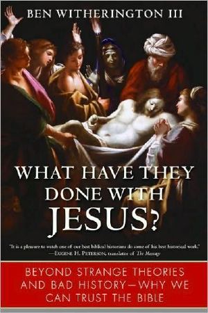 What Have They Done With Jesus? Beyond Strange Theories & Bad History-Why We Can Trust the Bible