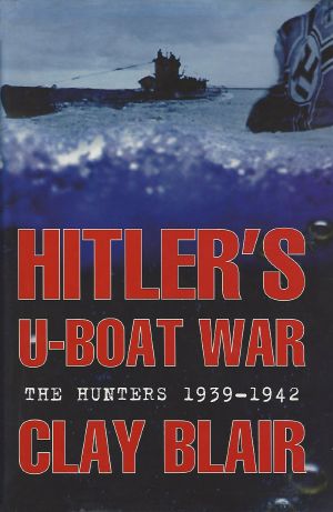 Hitler's U-Boat War · The Hunters, 1939-1942