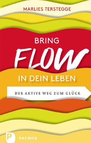 Bring Flow in dein Leben · der aktive Weg zum Glück