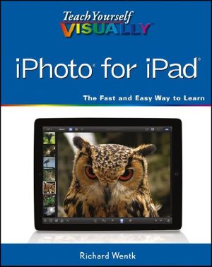 Teach Yourself VISUALLY iPhoto for iPad (Teach Yourself VISUALLY (Tech))