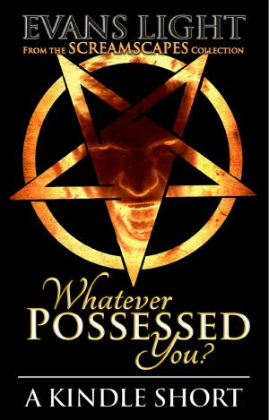 Whatever Possessed You?