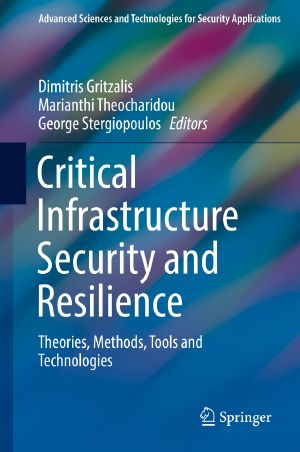 Critical Infrastructure Security and Resilience, Theories, Methods, Tools and Technologies