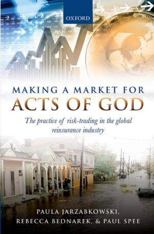 Making a Market for Acts of God · The Practice of Risk Trading in the Global Reinsurance Industry