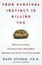 Your Survival Instinct Is Killing You · Retrain Your Brain to Conquer Fear, Make Better Decisions, and Thrive in the 21st Century