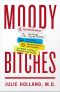 Moody Bitches · The Truth About the Drugs You're Taking, The Sleep You're Missing, The Sex You're Not Having, and What's Really Making You Crazy