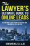 The Lawyer's Ultimate Guide to Online Leads · Getting More Clients From the Web Into Your Law Practice, Step-By-Step