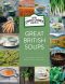 Great British Soups: 120 Tempting Recipes From Britain's Master Soup-Makers