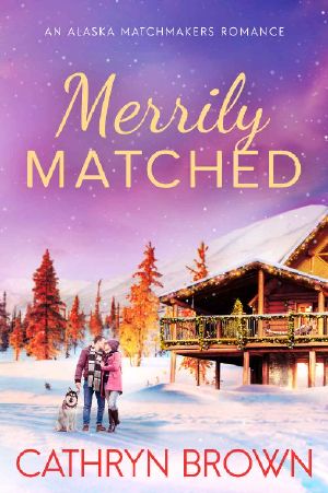 Merrily Matched · (A Christmas Novella - an Alaska Matchmakers Romance Book 3.5)