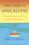 Notes From an Apocalypse, A Personal Journey to the End of the World and Back