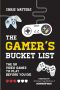 The Gamer's Bucket List · the 50 Video Games to Play Before You Die