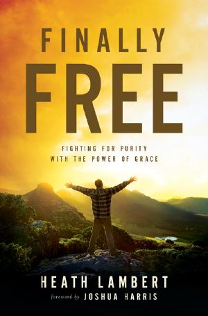 Finally Free · Fighting for Purity With the Power of Grace