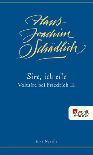 Sire, ich eile · Voltaire bei Friedrich II · Eine Novelle