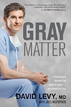 Gray Matter · A Neurosurgeon Discovers the Power of Prayer . . . One Patient at a Time