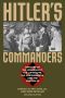 Hitler's Commanders · Officers of the Wehrmacht, the Luftwaffe, the Kriegsmarine, and the Waffen-SS