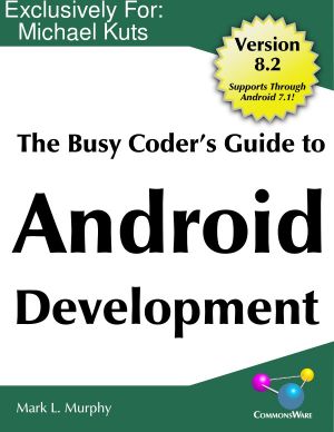 The Busy Coder's Guide to Android Development Version 8.2