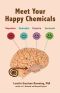 Meet Your Happy Chemicals · Dopamine, Endorphin, Oxytocin, Serotonin