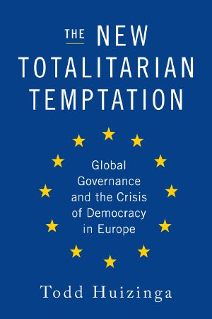 The New Totalitarian Temptation · Global Governance and the Crisis of Democracy in Europe