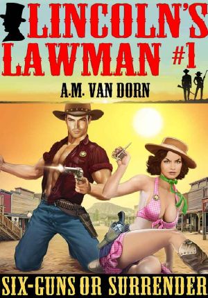 Six-Guns Or Surrender (Lincoln's Lawman Book 1)