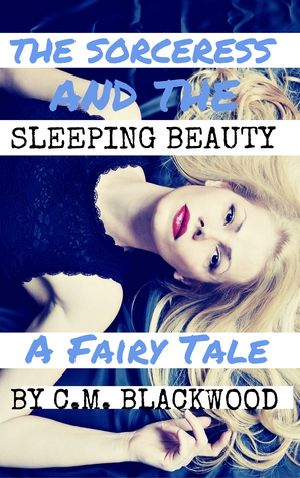 The Sorceress and the Sleeping Beauty · A Fairy Tale