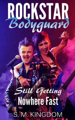 Rockstar Bodyguard · Still Getting Nowhere Fast · Rock Stars Romance, Billionaire Bodyguard Romance (Bad Boy Pop Stars Romance Series Book 2)