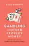 Gambling With Other People's Money