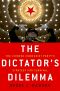 The Dictator’s Dilemma · The Chinese Communist Party’s Strategy for Survival