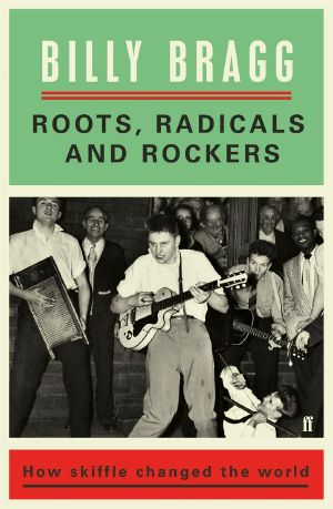 Roots, Radicals and Rockers · How Skiffle Changed the World