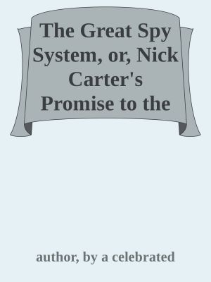 The Great Spy System, or, Nick Carter's Promise to the President