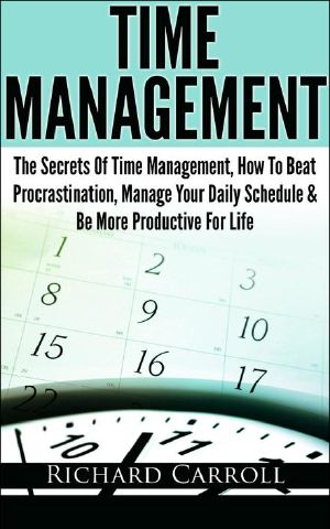 Time Management · the Secrets of Time Management, How to Beat Procrastination, Manage Your Daily Schedule & Be More Productive for Life