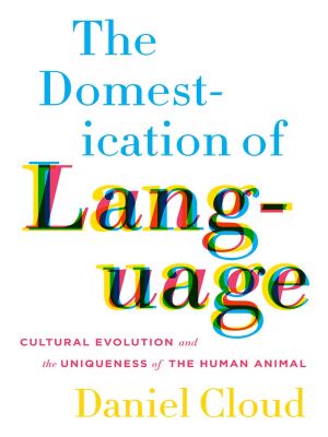 The Domestication of Language · Cultural Evolution and the Uniqueness of the Human Animal