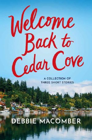 Welcome Back to Cedar Cove: A Collection of Debbie Macomber Short Stories: A Cedar Cove Dad's Advice, A Fresh New Year, Daddy's Girl