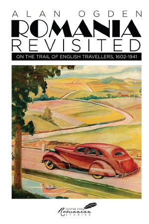 Romania Revisited · On the Trail of English Travellers, 1602-1941