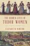 The Hidden Lives of Tudor Women · A Social History