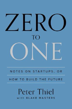 Zero to One · Notes on Startups, or How to Build the Future