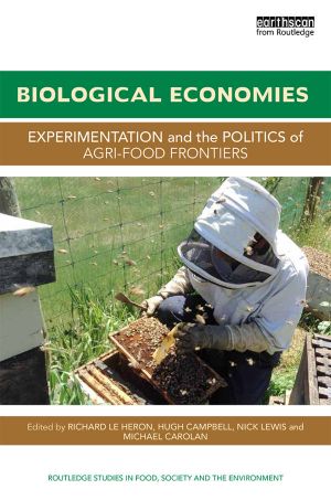 Biological Economies · Experimentation and the Politics of Agri-Food Frontiers (Routledge Studies in Food, Society and the Environment)