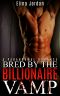 Bred by the Billionaire Vamp