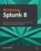 Mastering Splunk 8