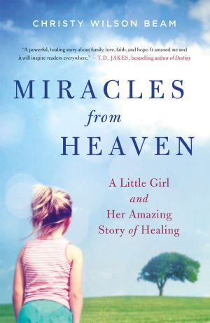 Miracles From Heaven · A Little Girl and Her Amazing Story of Healing