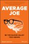 Average Joe, Be the Silicon Valley Tech Genius