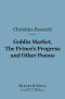 Goblin Market, the Prince's Progress and Other Poems