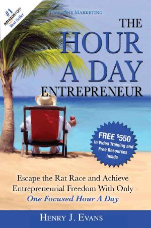 The Hour A Day Entrepreneur · Escape the Rat Race and Achieve Entrepreneurial Freedom With Only One Focused Hour A Day