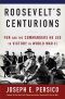 Roosevelt's Centurions · FDR and the Commanders He Led to Victory in World War II