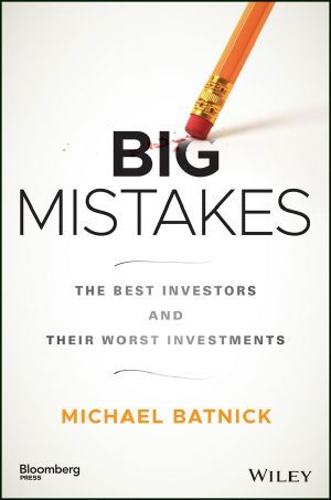 Big Mistakes, The Best Investors and Their Worst Investments