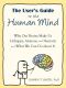 The User's Guide to the Human Mind · Why Our Brains Make Us Unhappy, Anxious, and Neurotic and What We Can Do about It