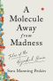 A Molecule Away From Madness