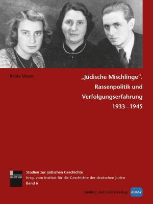 Jüdische Mischlinge · Rassenpolitik und Verfolgungserfahrung 1933-1945