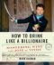 How to Drink Like a Billionaire